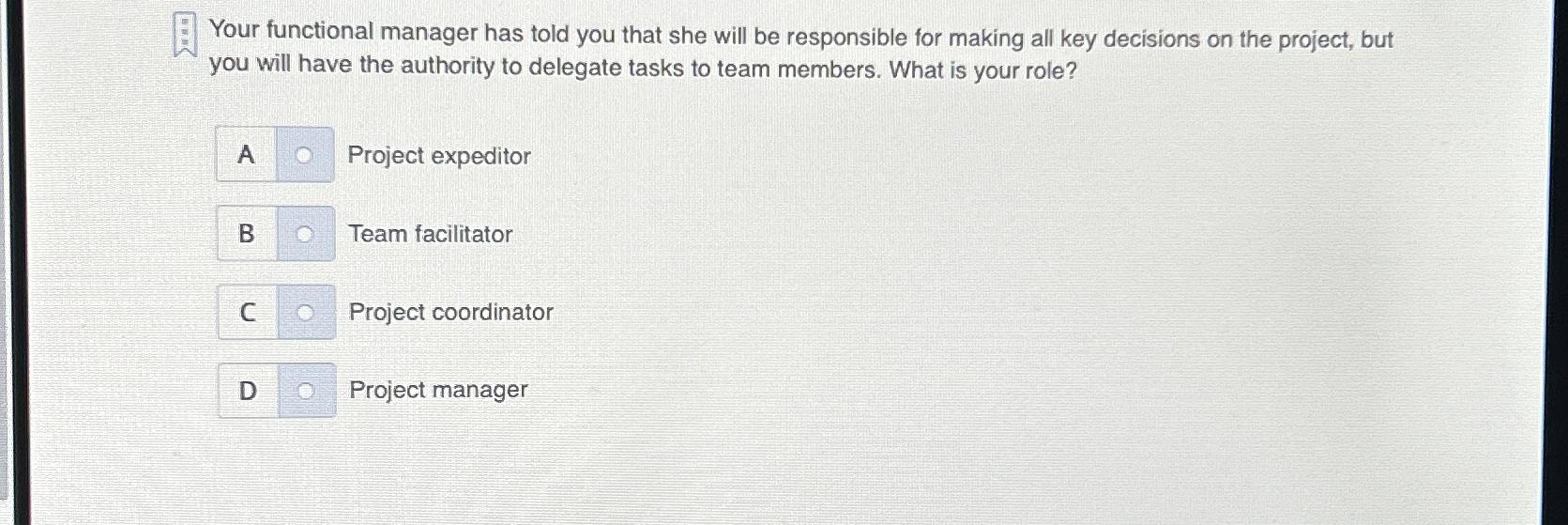  Your functional manager has told you that she will be responsible