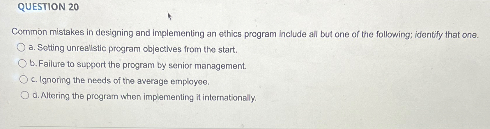  QUESTION 20 Common mistakes in designing and implementing an ethics program