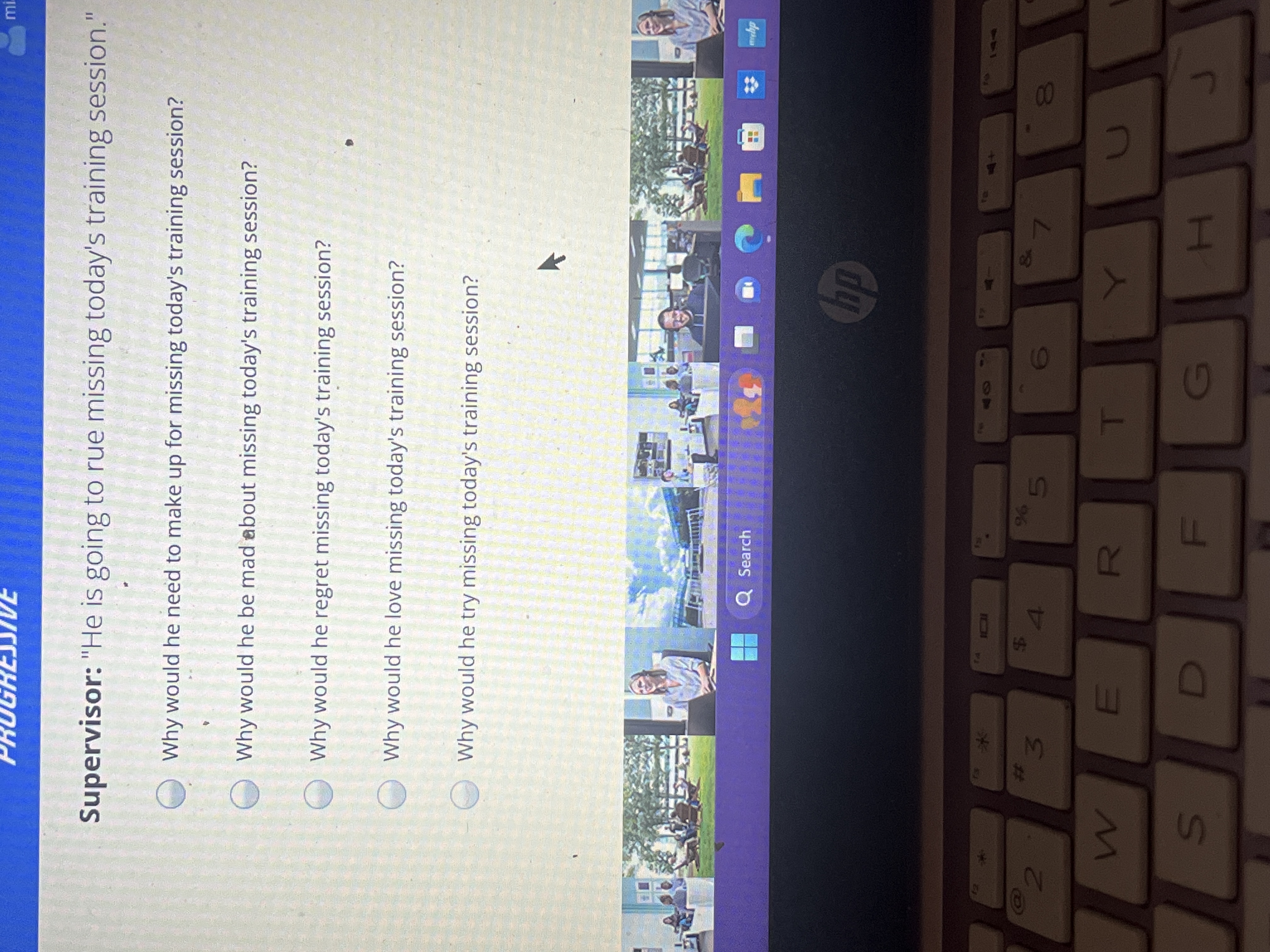  Supervisor: "He is going to rue missing today's training session." Why