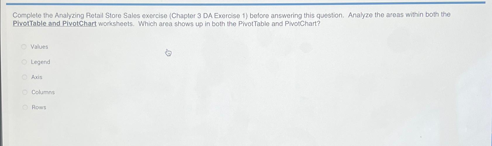  Complete the Analyzing Retail Store Sales exercise (Chapter 3 DA Exercise