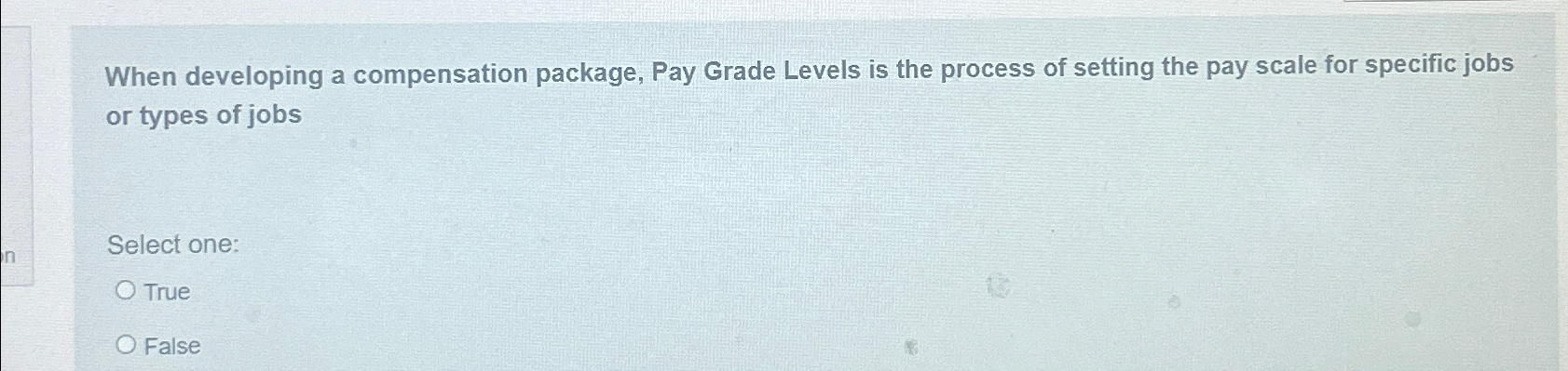  When developing a compensation package, Pay Grade Levels is the process