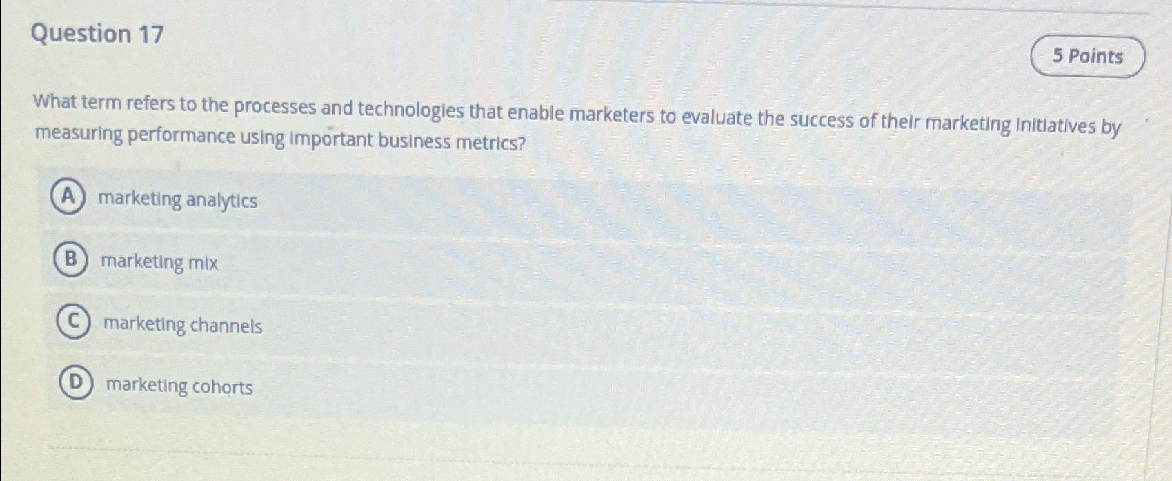  Question 17 What term refers to the processes and technologies that