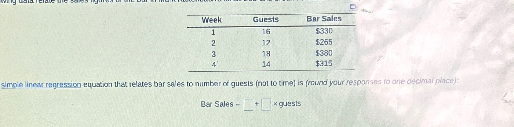 \table[[Week,Guests,Bar Sales],[1,16,$330 
