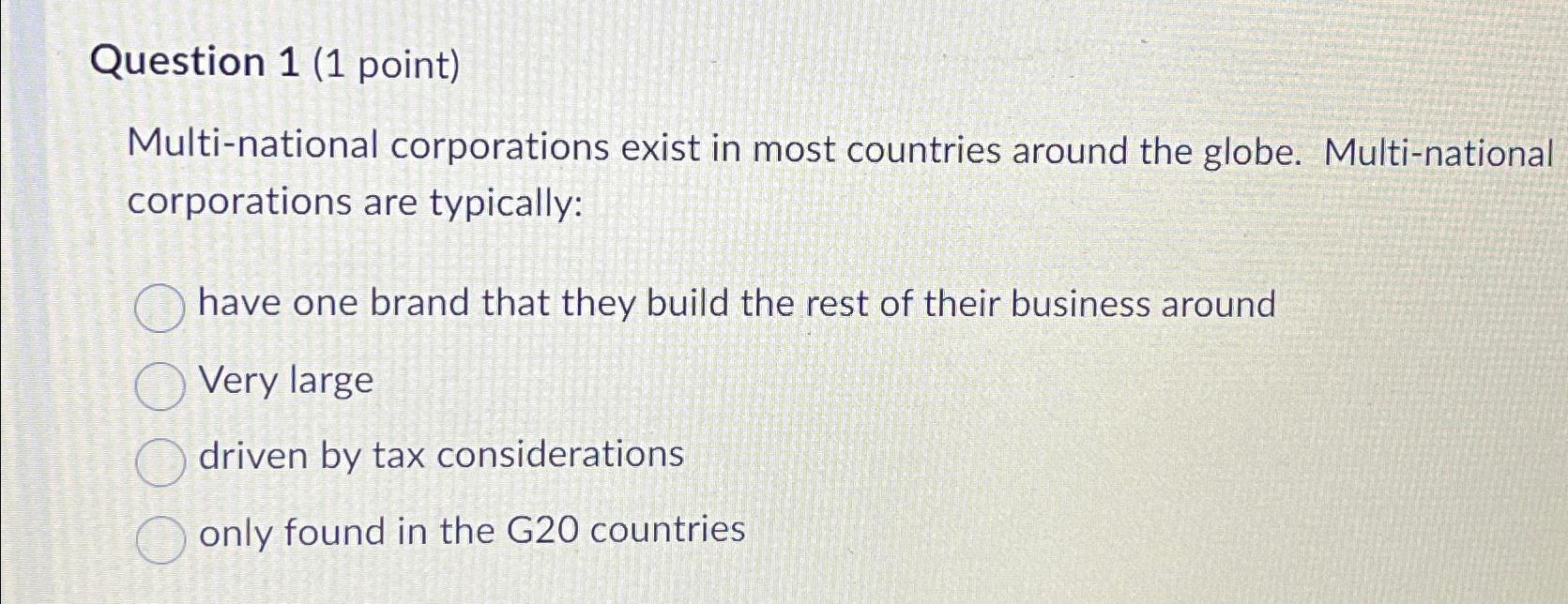  Question 1(1 point) Multi-national corporations exist in most countries around the