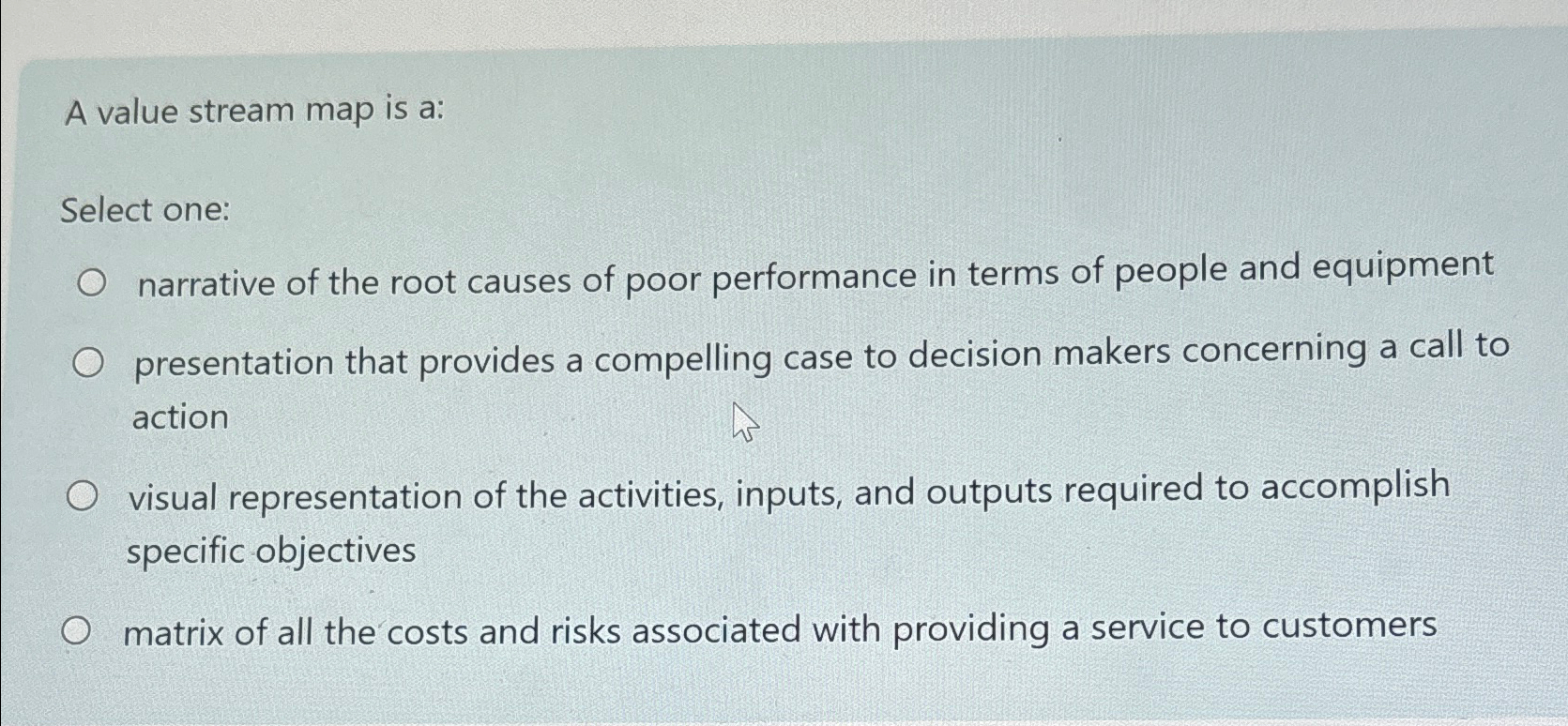  A value stream map is a: Select one: narrative of the