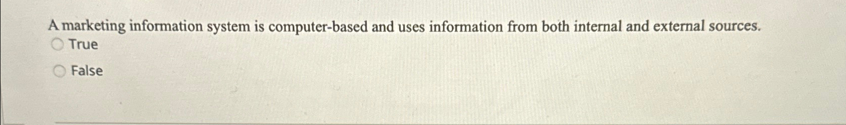  A marketing information system is computer-based and uses information from both