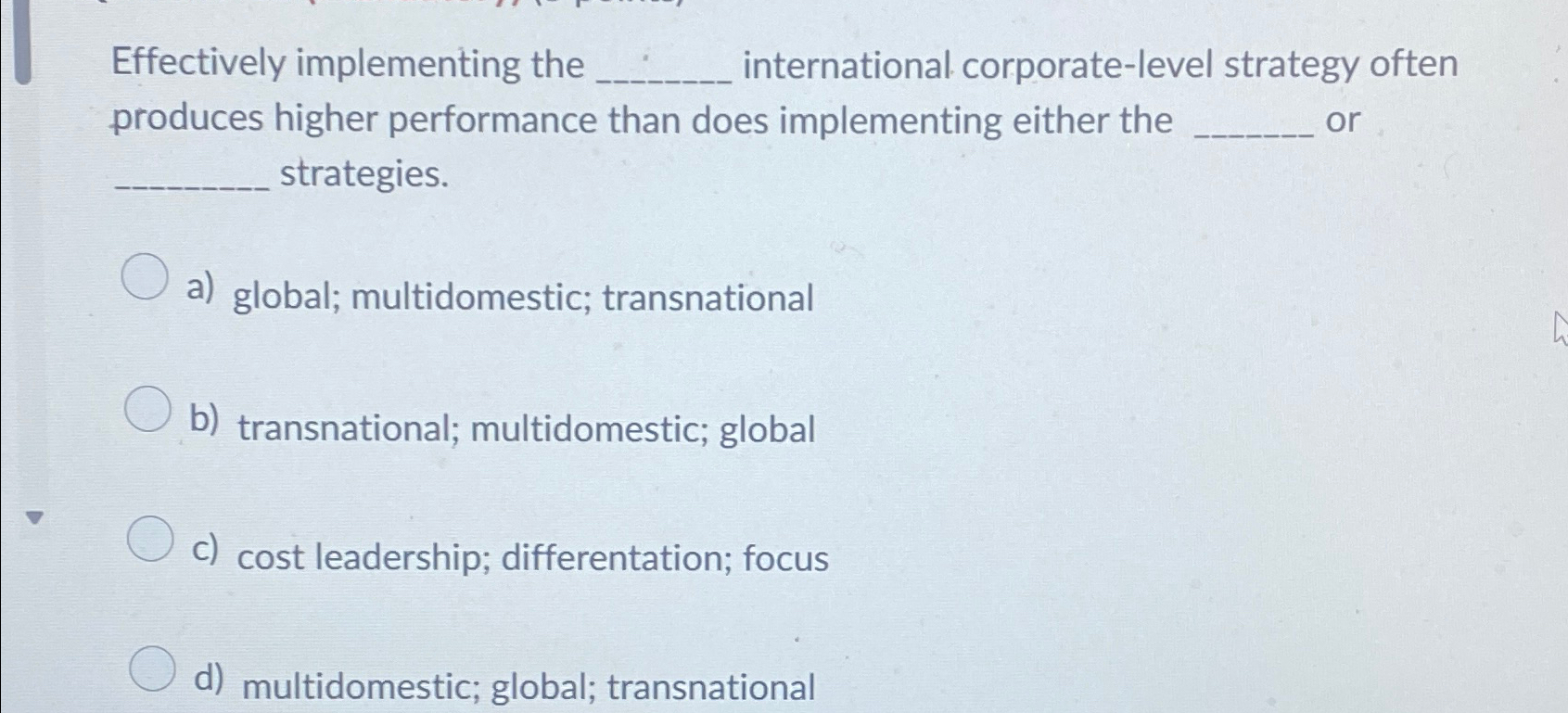  Effectively implementing the international corporate-level strategy often produces higher performance than