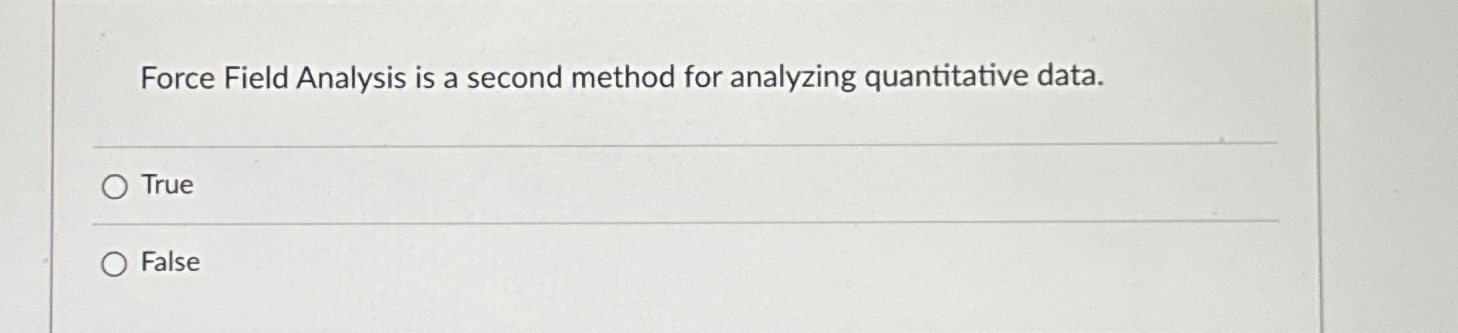  Force Field Analysis is a second method for analyzing quantitative data.