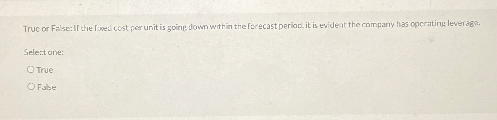  True or False: If the fixed cost per unit is going