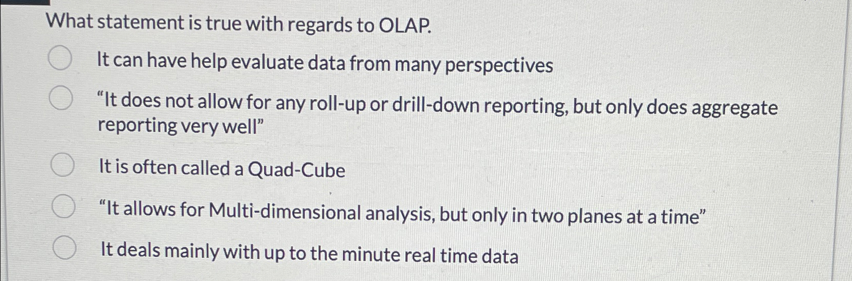  What statement is true with regards to OLAP. It can have