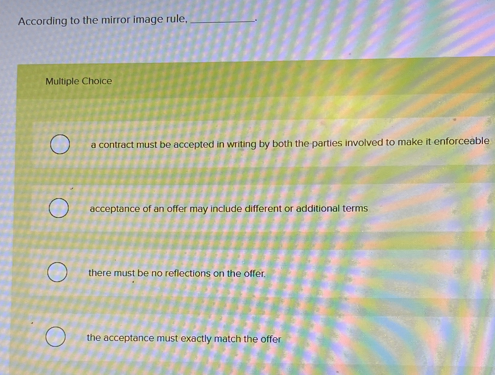  According to the mirror image rule, Multiple Choice a contract must