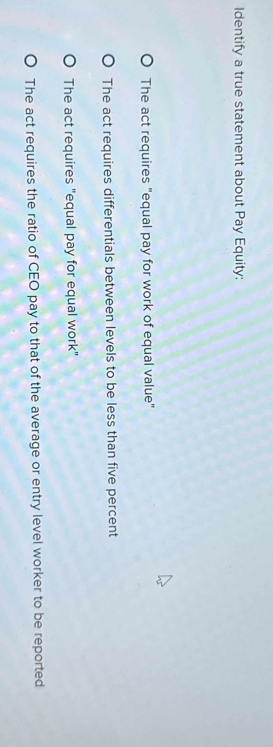  Identify a true statement about Pay Equity: The act requires "equal