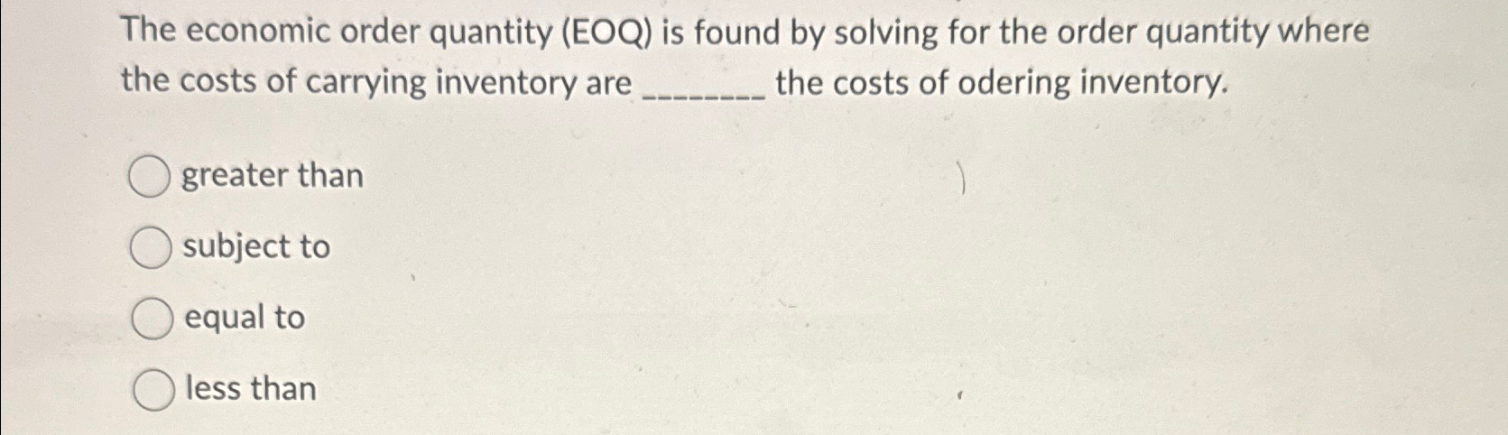  The economic order quantity (EOQ) is found by solving for the