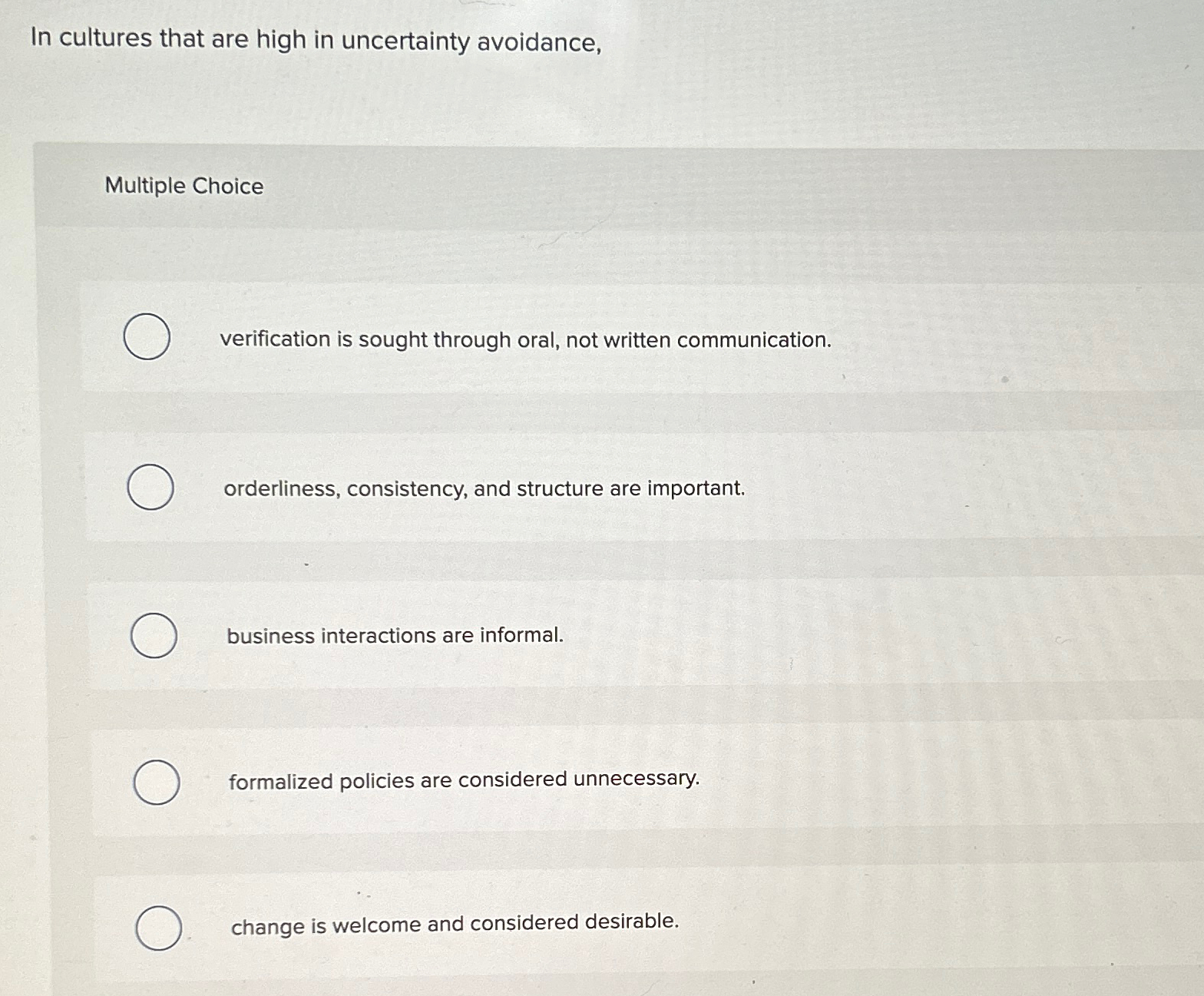 In cultures that are high in uncertainty avoidance, Multiple Choice verification