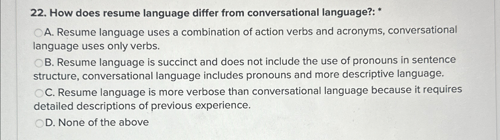  How does resume language differ from conversational language?: * A. Resume