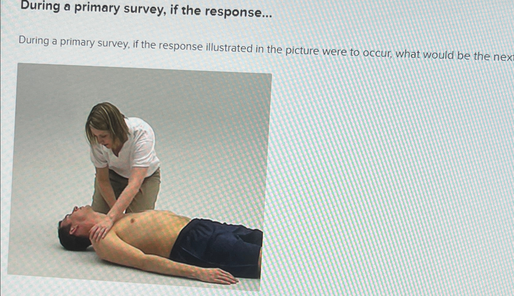  During a primary survey, if the response... During a primary survey,