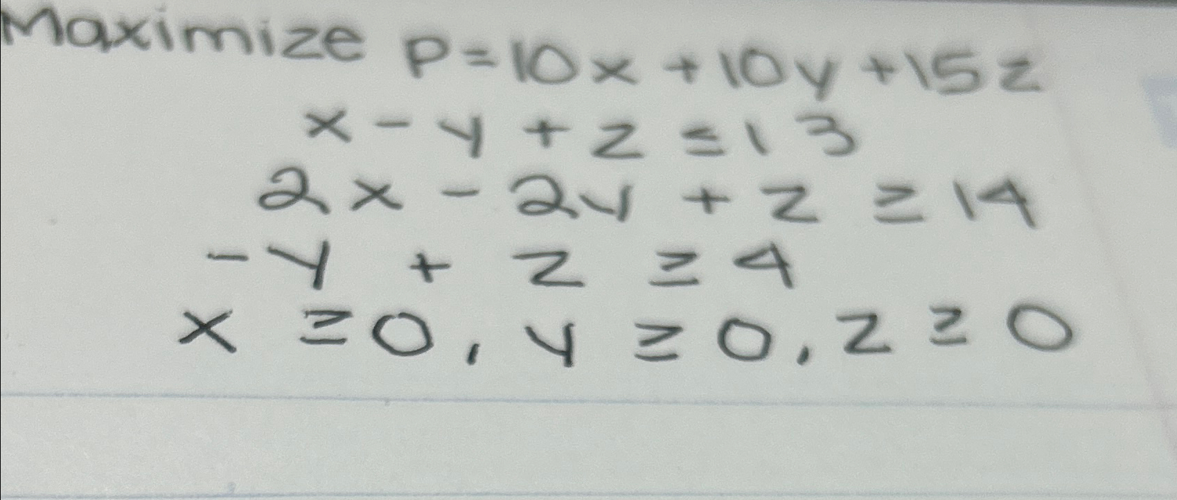  Maximize p=10x+10y+15z x-y+z13 2x-2y+z14 -y+z4 x0,y0,z 