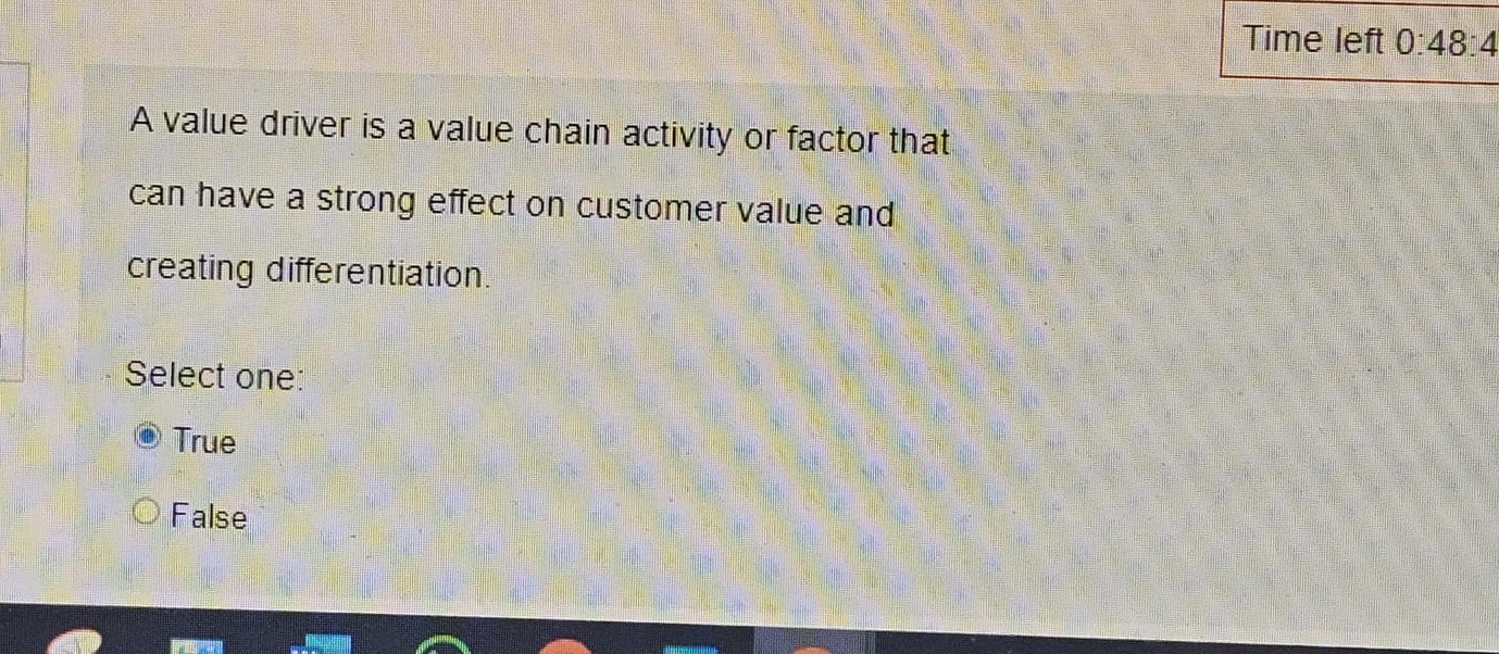  Time left 0:48:4 A value driver is a value chain activity