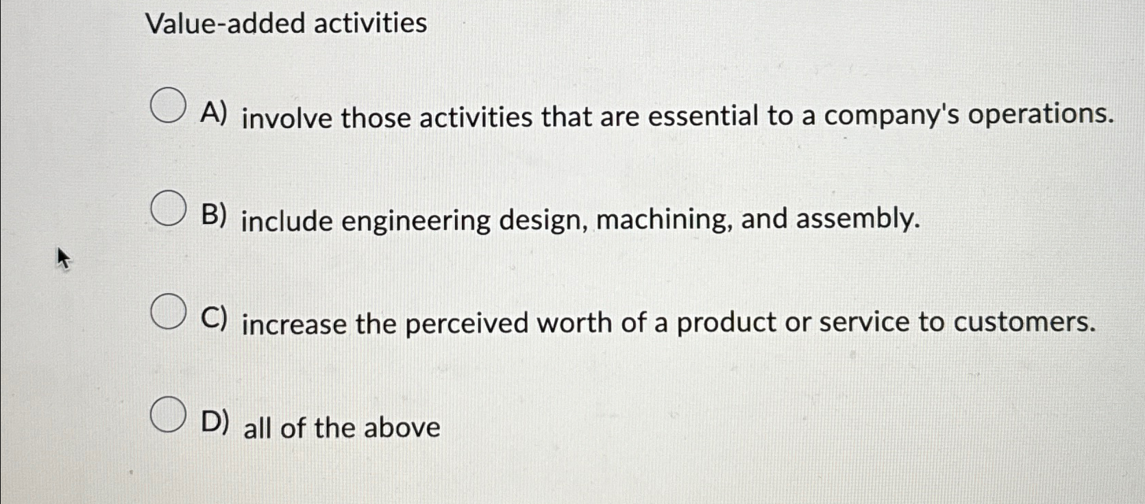  Value-added activities A) involve those activities that are essential to a