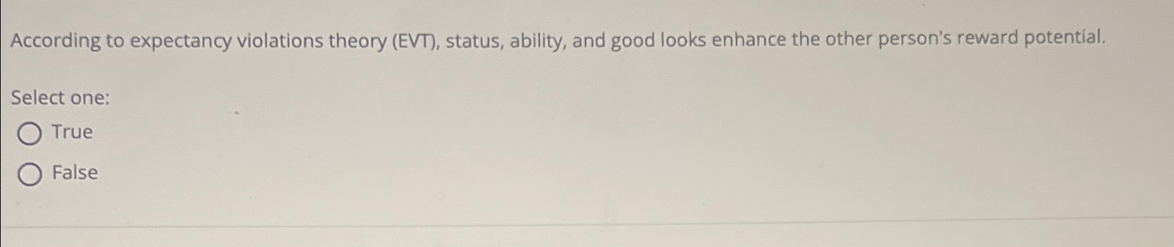  According to expectancy violations theory (EVT), status, ability, and good looks