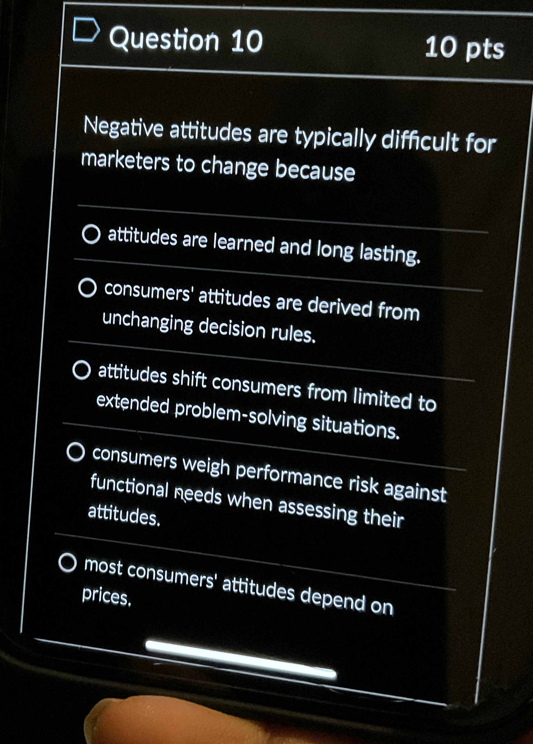  Question 10 10 pts Negative attitudes are typically difficult for marketers
