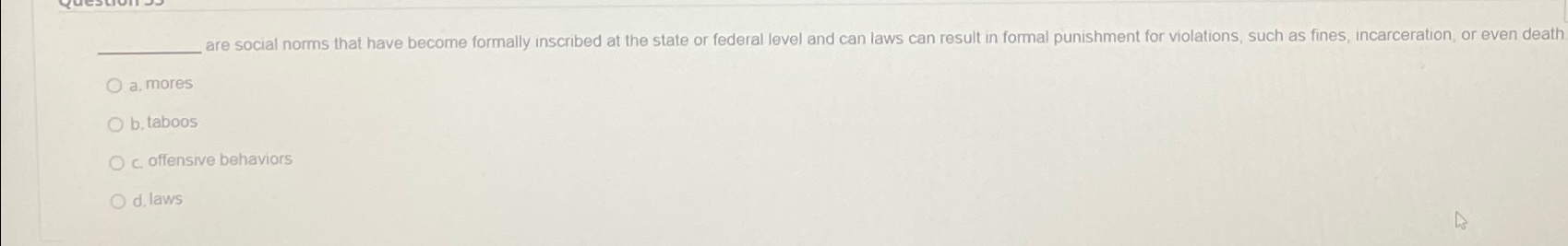  a. mores b. taboos c. offensive behaviors d. laws 