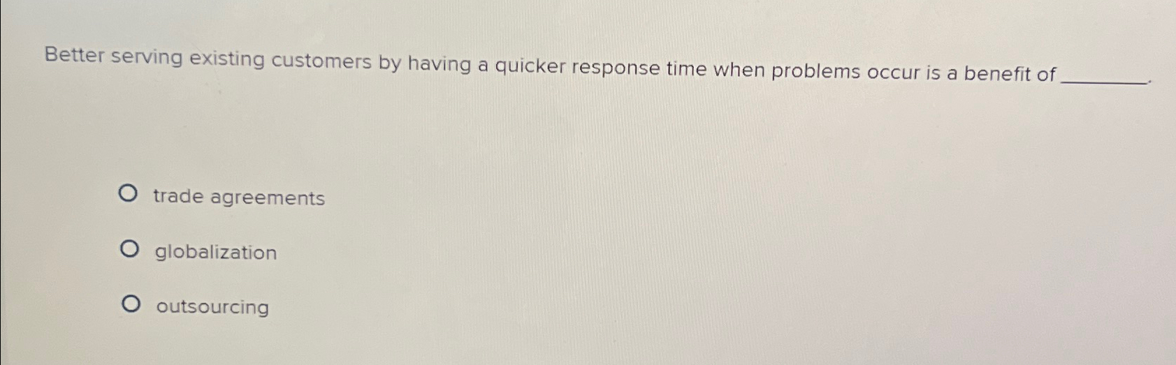  Better serving existing customers by having a quicker response time when