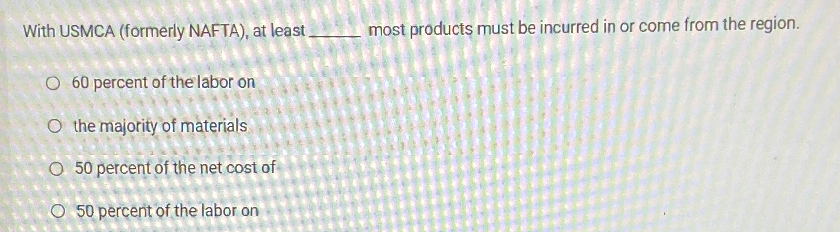  With USMCA (formerly NAFTA), at least most products must be incurred