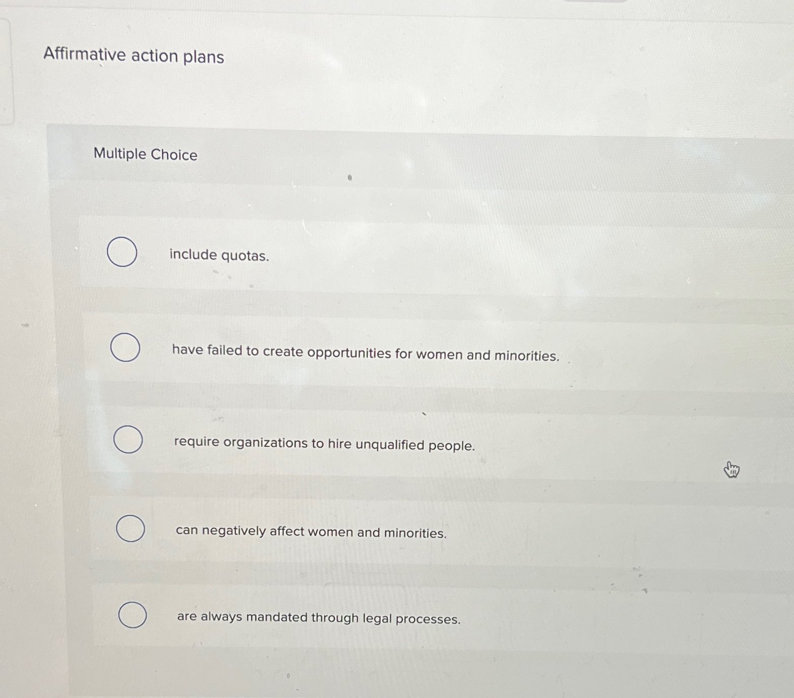  Affirmative action plans Multiple Choice include quotas. have failed to create
