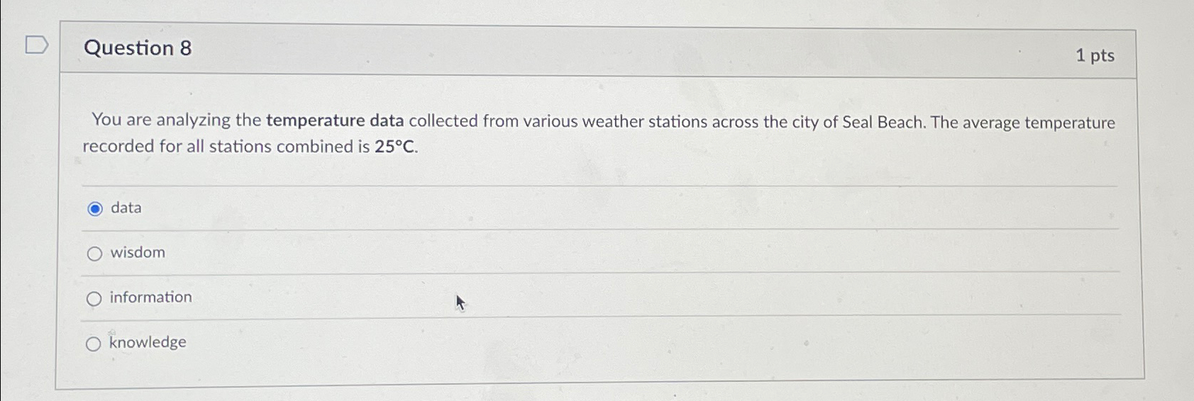  Question 8 1 pts You are analyzing the temperature data collected