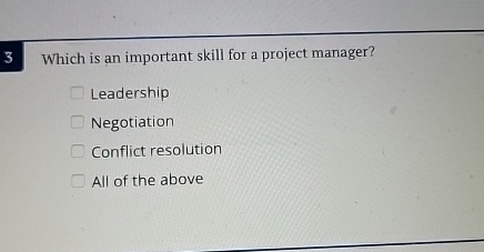  3 Which is an important skill for a project manager? Leadership