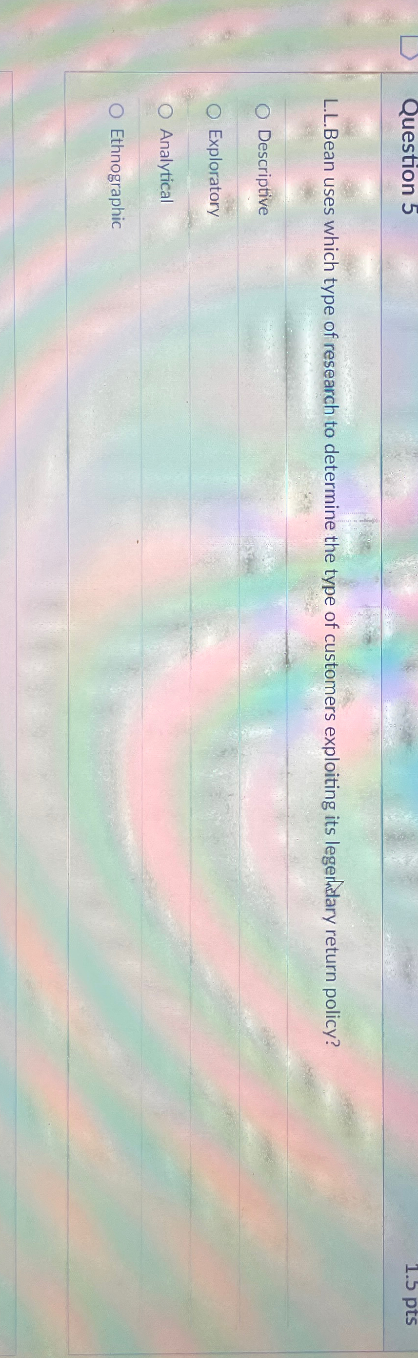  Question 5 L.L.Bean uses which type of research to determine the