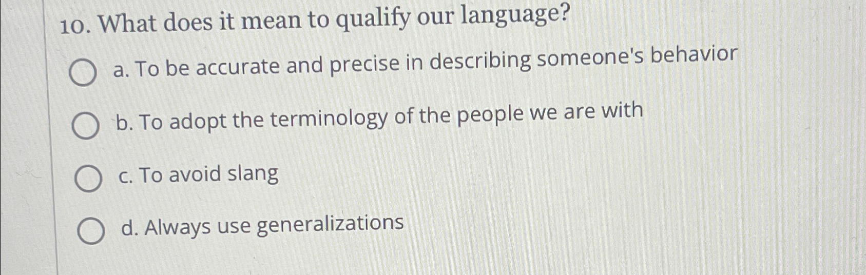  What does it mean to qualify our language? a. To be