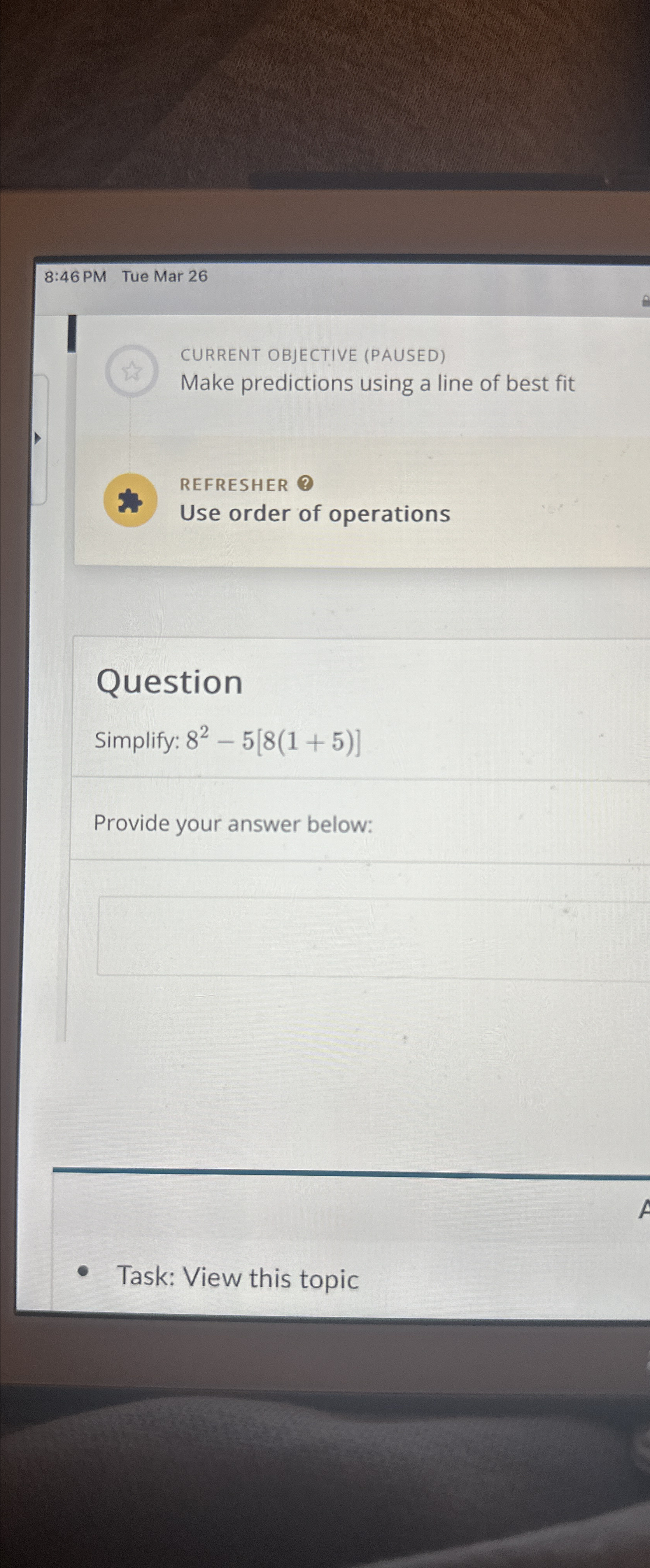  8:46 PM Tue Mar 26 CURRENT OBJECTIVE (PAUSED) Make predictions using