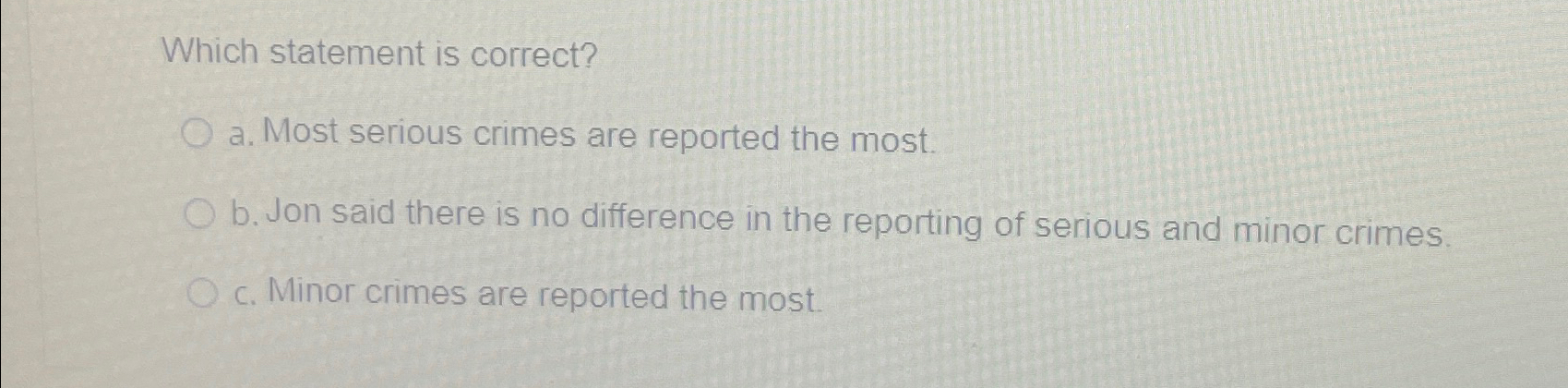  Which statement is correct? a. Most serious crimes are reported the
