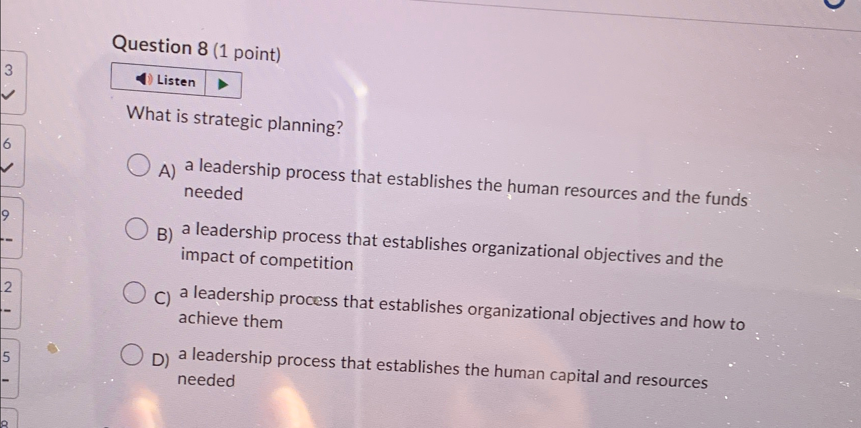  Question 8(1 point) Listen What is strategic planning? A) a leadership
