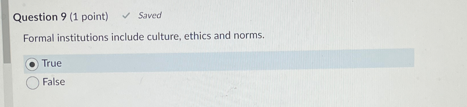  Question 9(1 point) Saved Formal institutions include culture, ethics and norms.