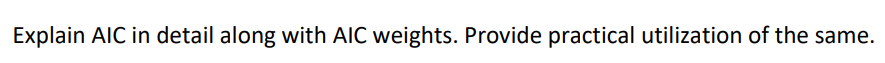  Explain AIC in detail along with AIC weights. Provide practical utilization
