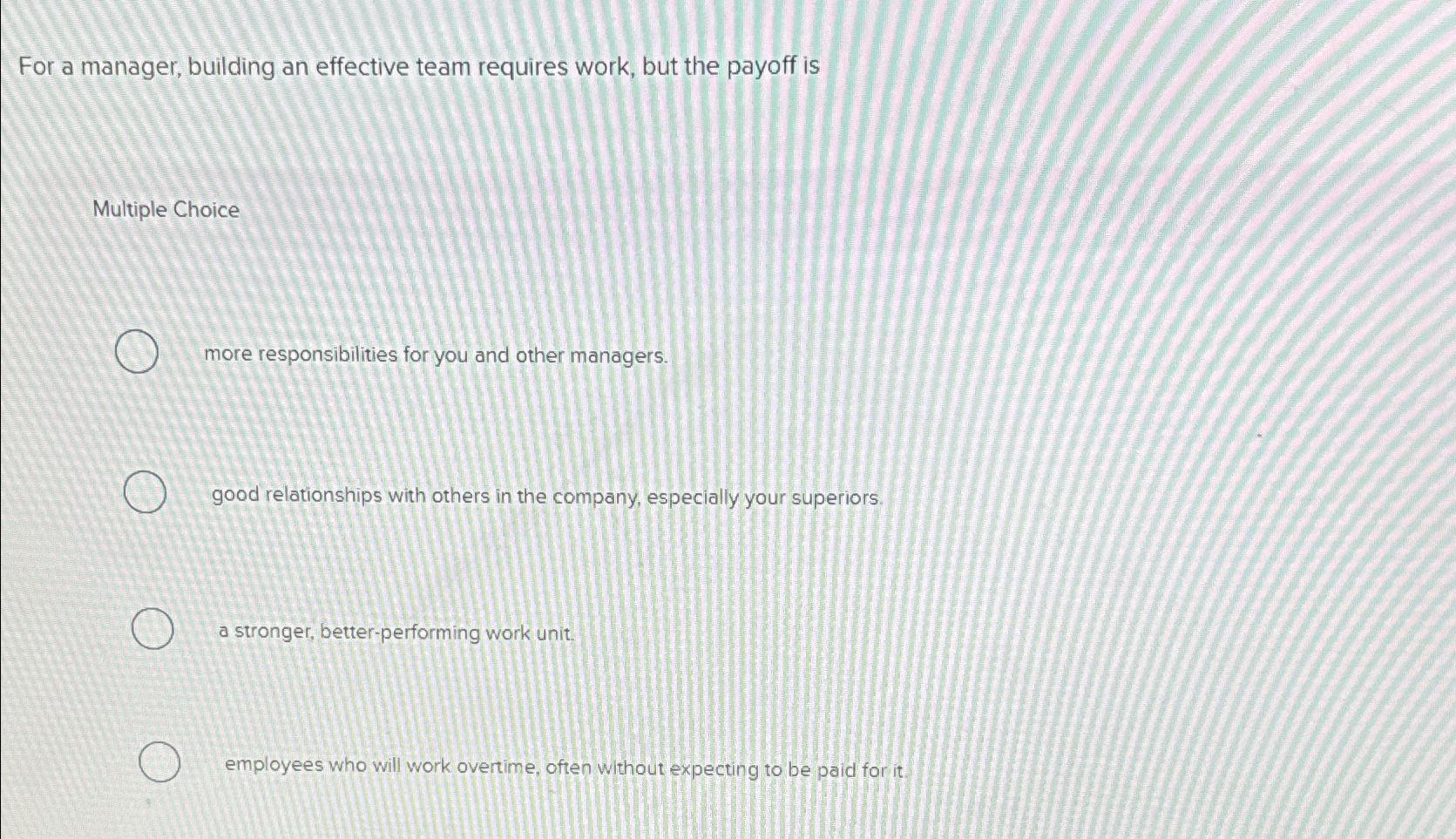  For a manager, building an effective team requires work, but the
