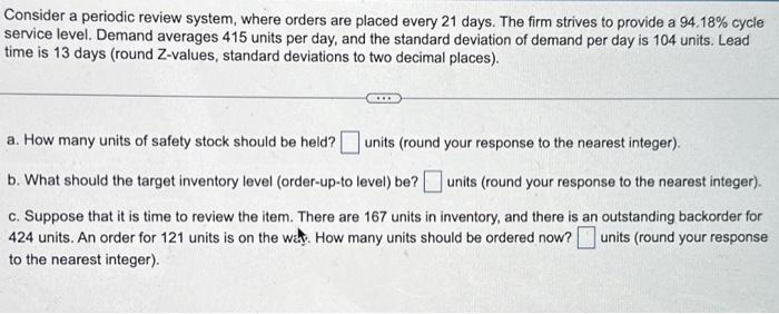  Consider a periodic review system, where orders are placed every 21