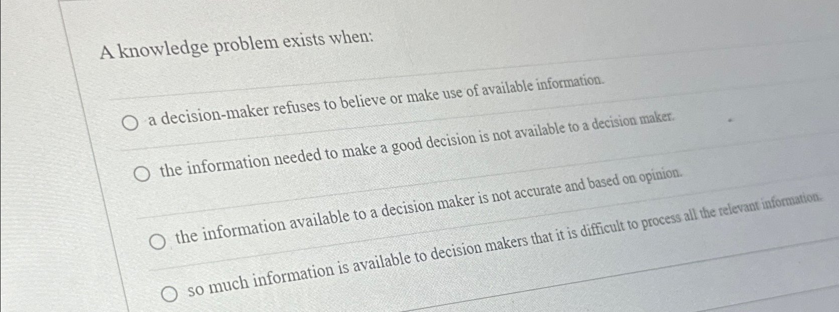  A knowledge problem exists when: a decision-maker refuses to believe or