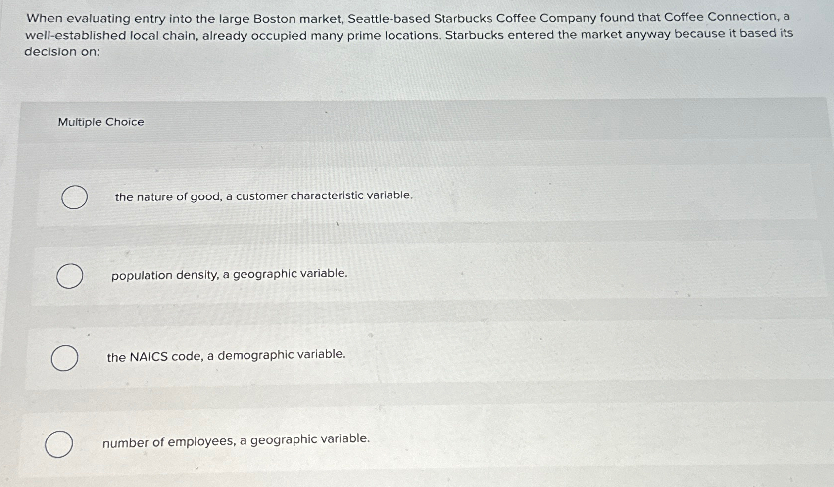  When evaluating entry into the large Boston market, Seattle-based Starbucks Coffee