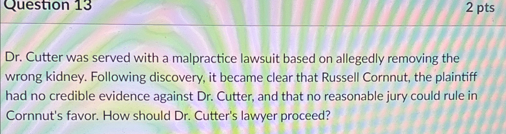  Dr. Cutter was served with a malpractice lawsuit based on allegedly