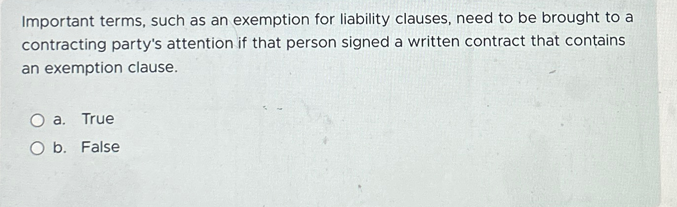  Important terms, such as an exemption for liability clauses, need to