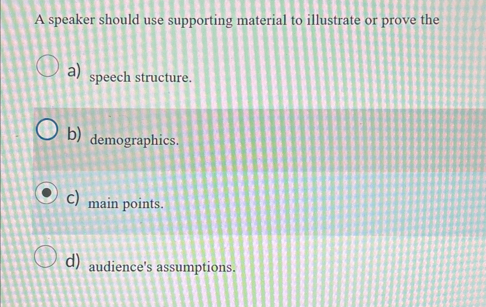  A speaker should use supporting material to illustrate or prove the