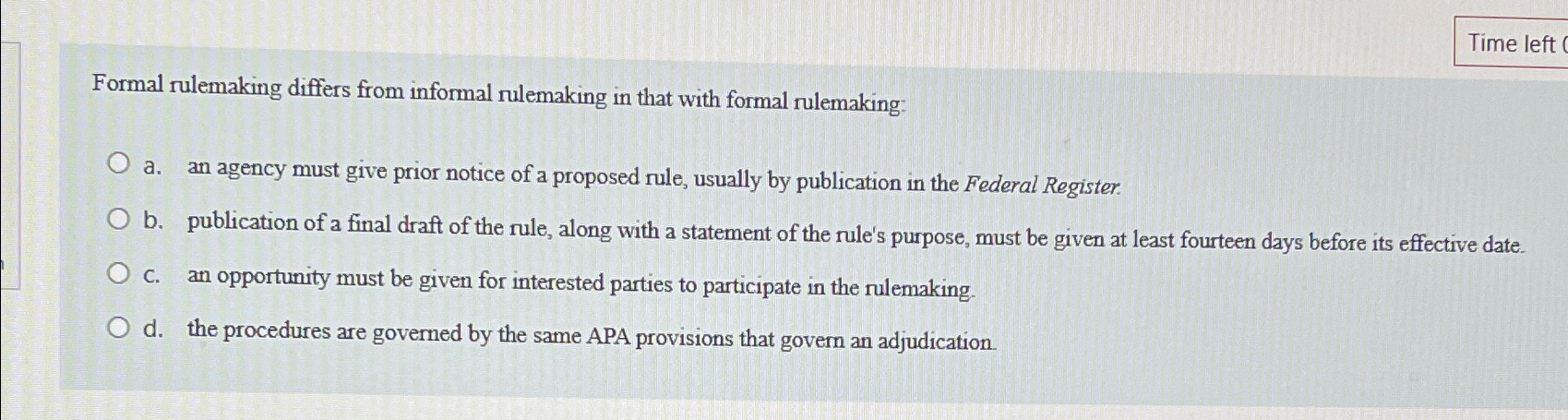  Time left ( Formal rulemaking differs from informal rulemaking in that