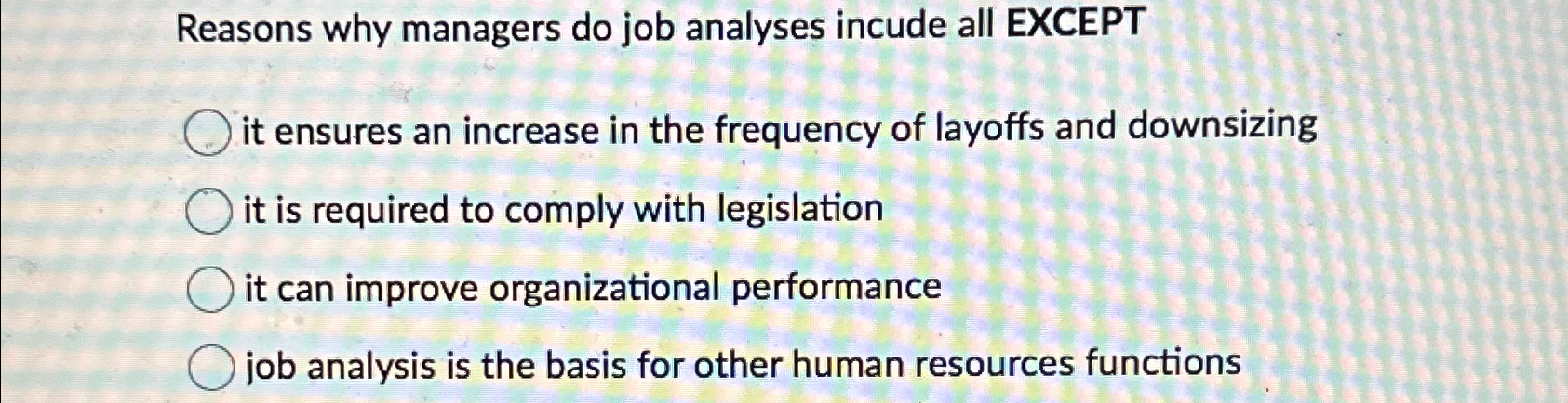  Reasons why managers do job analyses incude all EXCEPT it ensures