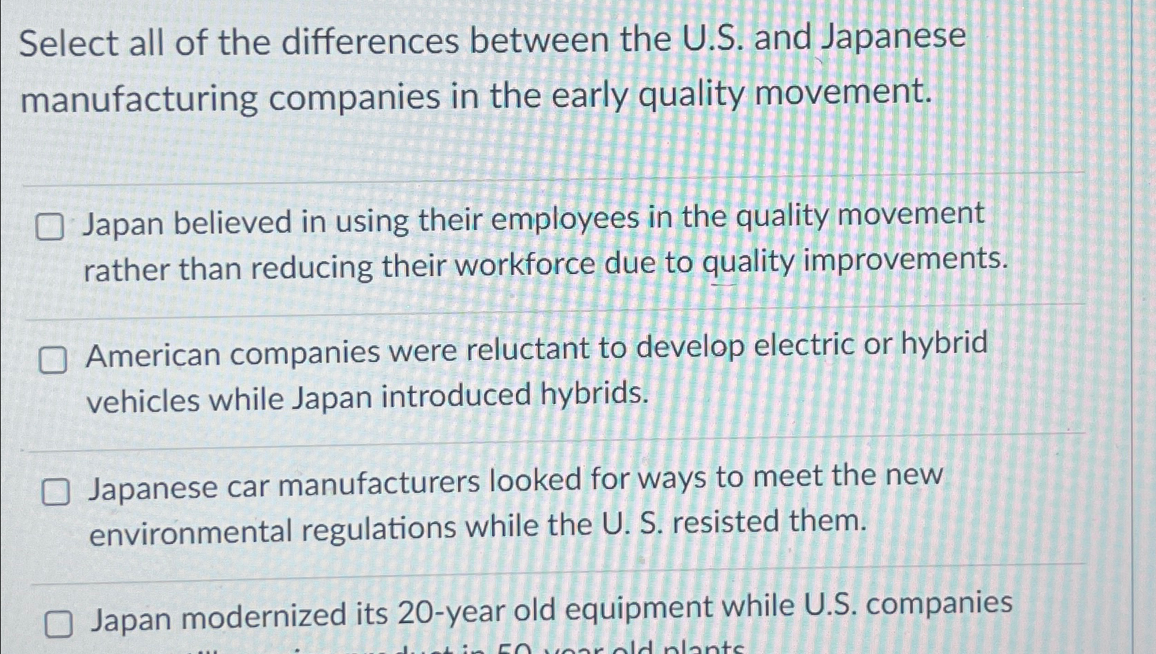  Select all of the differences between the U.S. and Japanese manufacturing