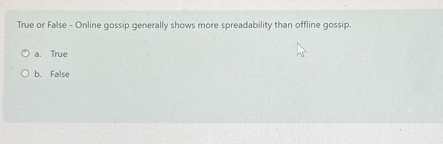  True or False - Online gossip generally shows more spreadability than