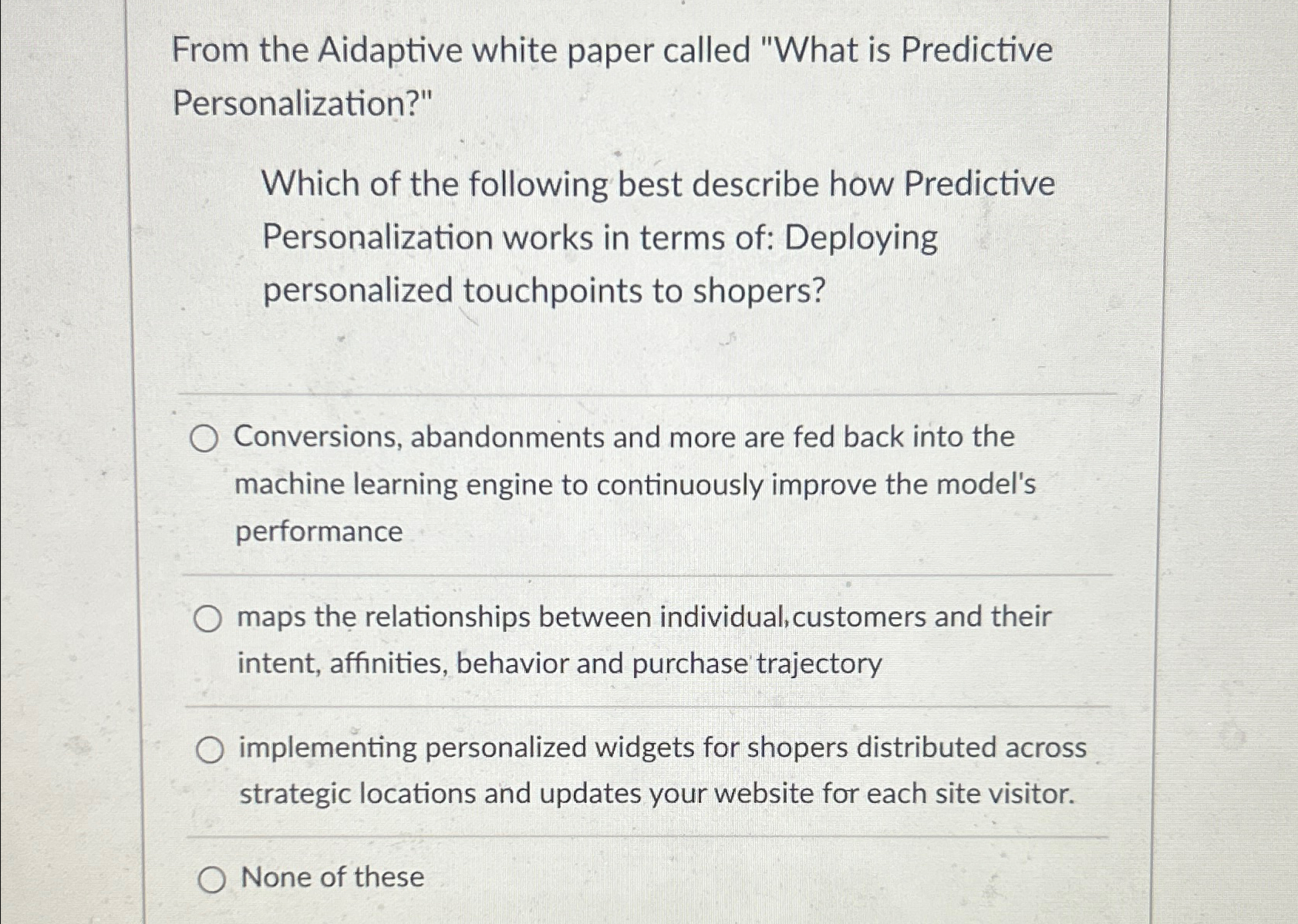  From the Aidaptive white paper called "What is Predictive Personalization?" Which